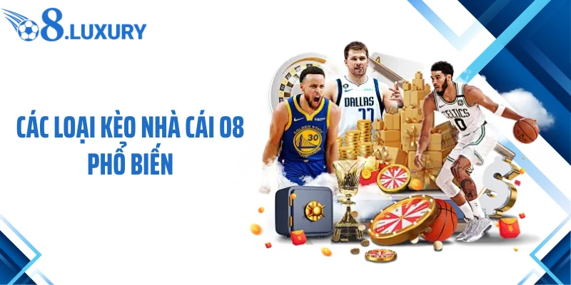 Kèo Nhà Cái O8 Là Gì? Tổng Hợp Thông Tin Cần Biết Cho Người Chơi 3 Các loại kèo nhà cái O8 phổ biến