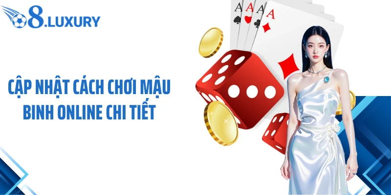Cách Chơi Mậu Binh Online Chuẩn Xác Dành Cho Người Mới Tại O8 2 Cập nhật cách chơi Mậu Binh online chi tiết