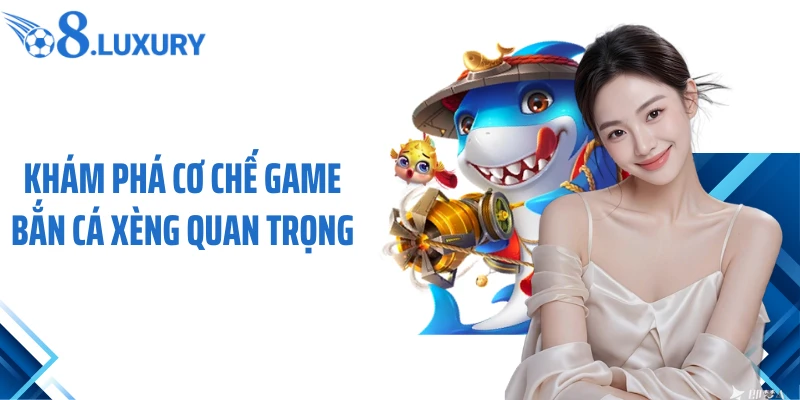 Bắn Cá Xèng O8 - Cuộc Săn Xu Thưởng Giữa Đại Dương Vĩ Đại 2 Khám phá cơ chế game bắn cá xèng quan trọng