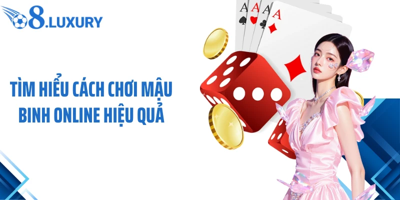 Cách Chơi Mậu Binh Online Chuẩn Xác Dành Cho Người Mới Tại O8 4 Tìm hiểu cách chơi Mậu Binh online hiệu quả