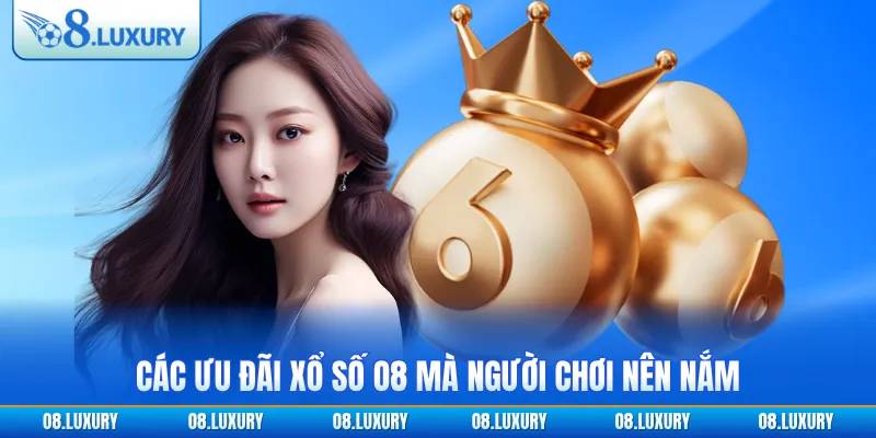 Các ưu đãi xổ số O8 mà người chơi nên nắm