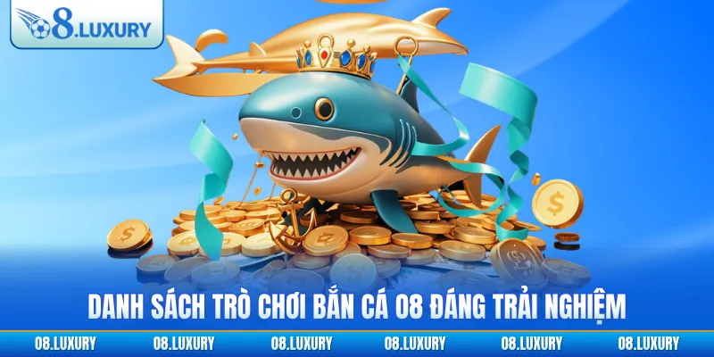 Danh sách trò chơi bắn cá O8 đáng trải nghiệm