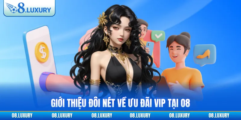 Ưu Đãi VIP O8 - Trải Nghiệm Quyền Lợi Hấp Dẫn Có 1 Không 2 2 Giới thiệu đôi nét về ưu đãi VIP tại O8