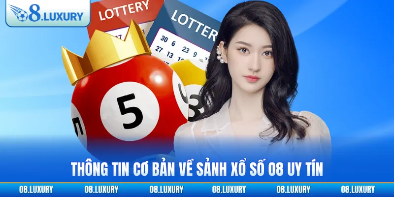 Thông tin cơ bản về sảnh xổ số O8 uy tín